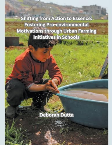 Shifting from Action to Essence: Fostering Pro-environmental Motivations through Urban Farming Initiatives in Schools von Mohd Abdul Hafi
