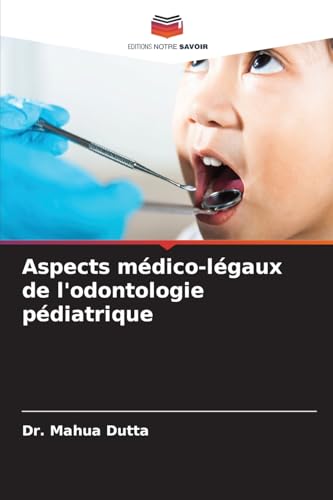 Aspects médico-légaux de l'odontologie pédiatrique von Editions Notre Savoir