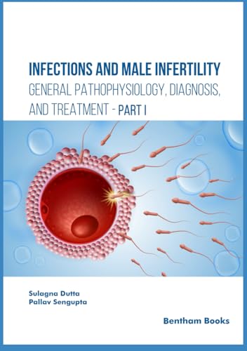 Infections and Male Infertility: General Pathophysiology, Diagnosis, and Treatment Infections and Male Infertility: General Pathophysiology, Diagnosis, and Treatment von Bentham Science Publishers