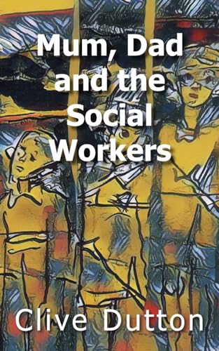 Mum, Dad and the Social Workers von New Generation Publishing