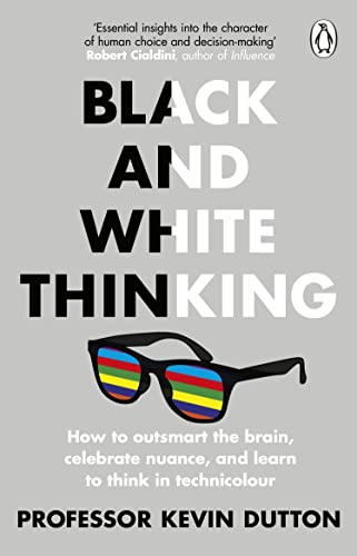 Black and White Thinking: How to outsmart the brain, celebrate nuance, and learn to think in technicolour von Penguin