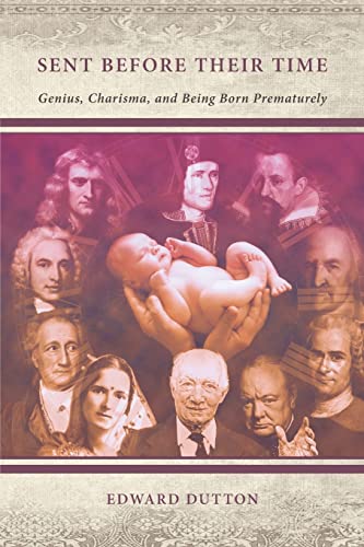 Sent Before Their Time: Genius, Charisma, and Being Born Prematurely von Manticore Press