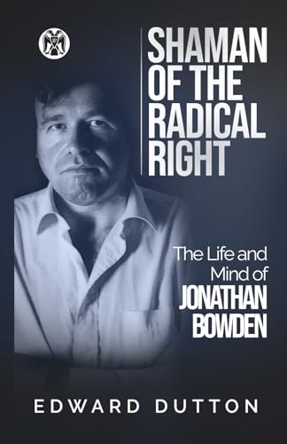 Shaman of the Radical Right: The Life and Mind of Jonathan Bowden von Imperium Press