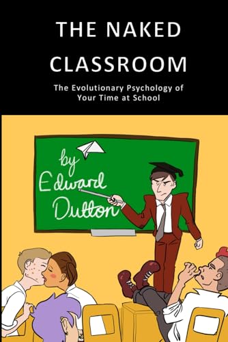 The Naked Classroom: The Evolutionary Psychology of Your Time at School von Independently published