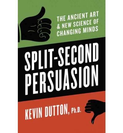 (Split-Second Persuasion: The Ancient Art and New Science of Changing Minds) By Dutton, Kevin (Author) Hardcover on 03-Feb-2011