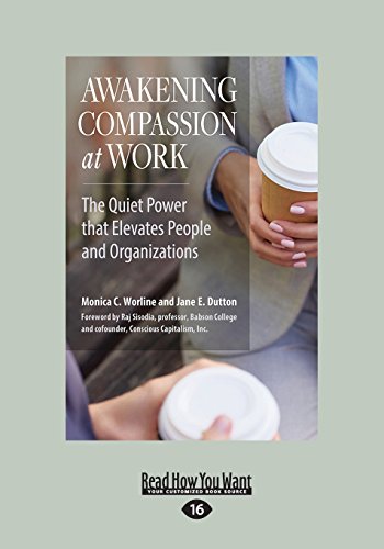 Awakening Compassion at Work: The Quiet Power That Elevates People and Organizations