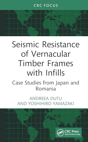 Seismic Resistance of Vernacular Timber Frames with Infills: Case Studies from Japan and Romania von CRC Press