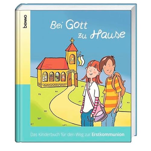 Bei Gott zu Hause: Das Kinderbuch für den Weg zur Erstkommunion