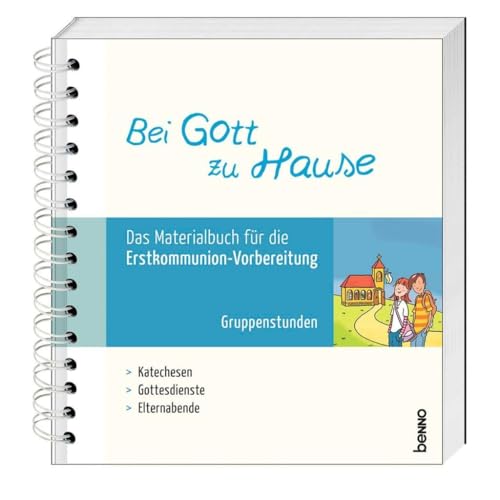 Bei Gott zu Hause: Das Materialbuch für die Erstkommunion- Vorbereitung – Gruppenstunden