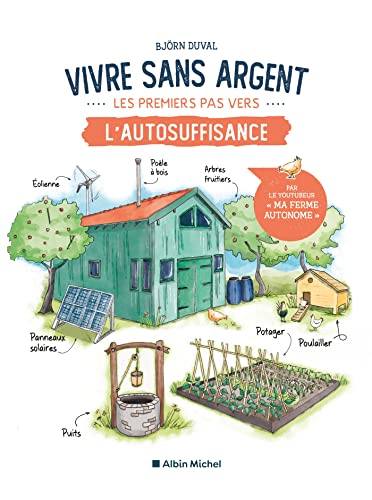 Vivre sans argent. Les premiers pas vers l'autosuffisance: Une maison rustique du XXIème siècle von ALBIN MICHEL