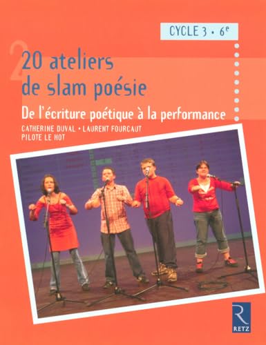 20 ateliers de slam poésie - Ecriture poétique performance: De l'écriture poétique à la performance