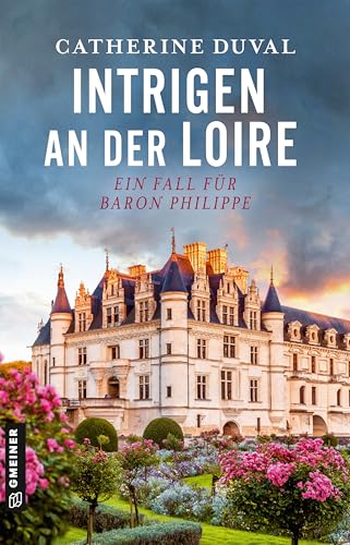 Intrigen an der Loire: Ein Fall für Baron Philippe (Privatdetektiv Philippe du Pléssis)