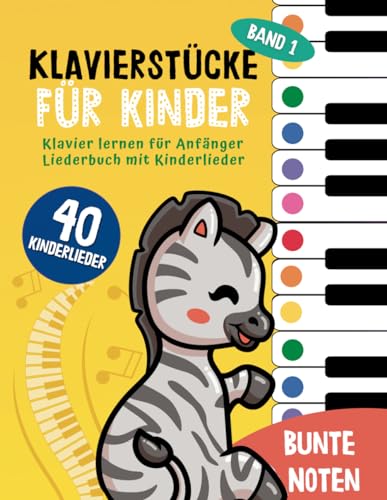 40 Klavierstücke für Kinder : Klavier lernen für Anfänger und Kinder: Liederbuch mit Kinderlieder, Bunten Noten, Lernhilfen und Notenschablone ( Band 1) (Bunte Noten Klavier, Band 1) von Independently published