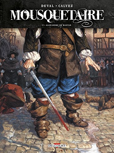 Mousquetaire T01: Alexandre de Bastan