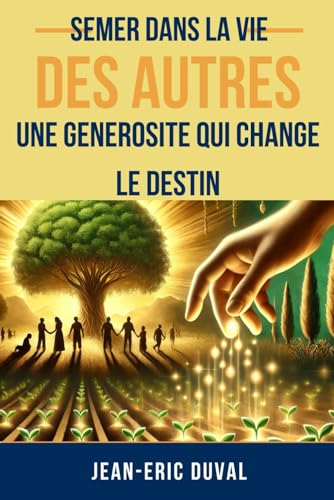 Semer dans la Vie des Autres : Une Générosité qui Change le Destin von Independently published