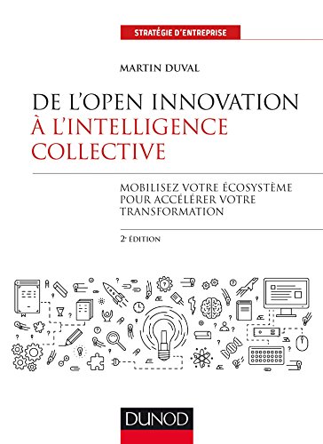De l'Open Innovation à l'Intelligence Collective - 2e éd.: Mobilisez votre écosystème pour accélérer votre transformation von DUNOD