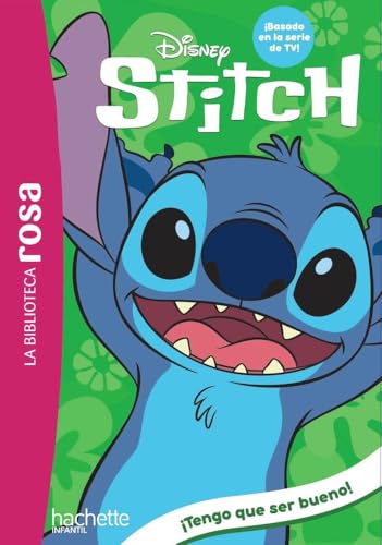 La Biblioteca rosa. Stitch, 2. ¡Tengo que ser bueno! (Hachette INFANTIL - DISNEY) von Hachette