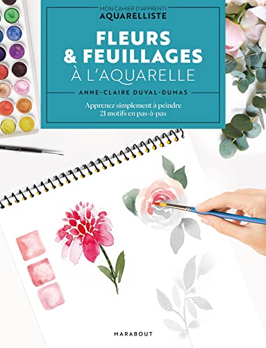 Fleurs & feuillages à l'aquarelle: Apprenez simplement à peindre 21 motifs en pas-à-pas von MARABOUT