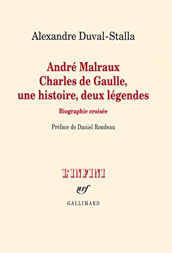 André Malraux - Charles de Gaulle, une histoire, deux légendes: Biographie croisée