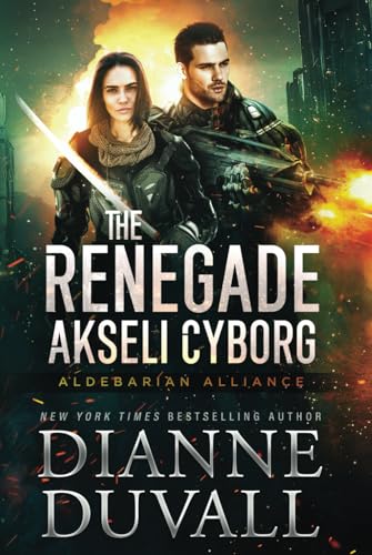 The Renegade Akseli Cyborg (Aldebarian Alliance, Band 5) von Dianne Duvall