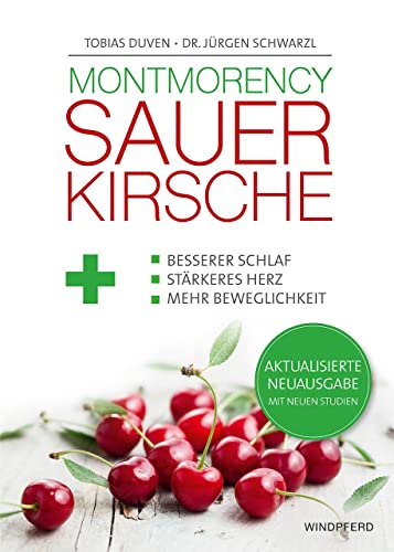Montmorency Sauerkirsche: Besserer Schlaf, stärkeres Herz und mehr Beweglichkeit von Windpferd Verlagsges.