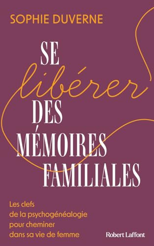Se libérer des mémoires familiales: Les clefs de la psychogénéalogie pour cheminer dans sa vie de femme