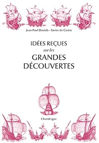 Idées reçues sur les grandes découvertes: XVe-XVIe siècles