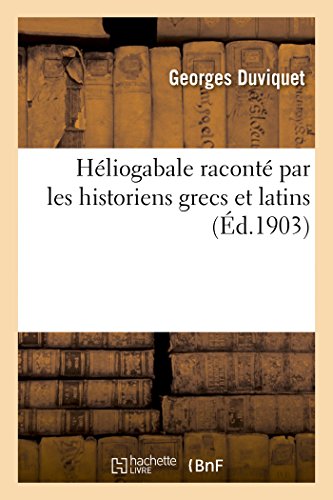 Héliogabale raconté par les historiens grecs et latins (Sciences Sociales) von Hachette Livre - BNF