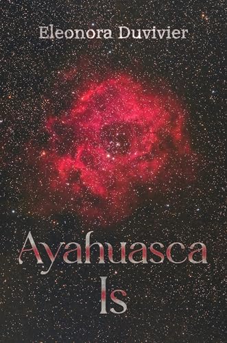 Ayahuasca Is von Olympia Publishers