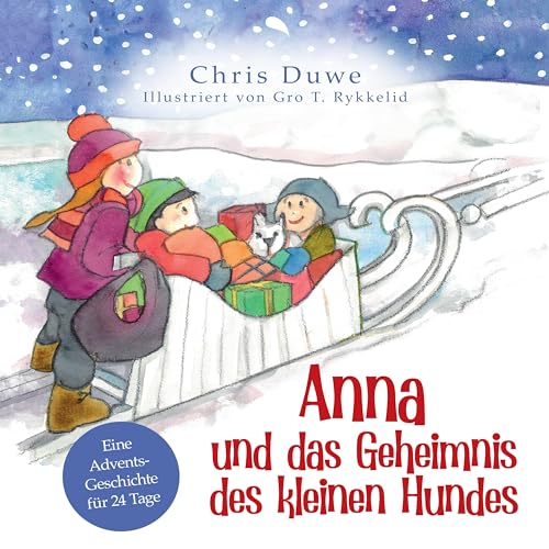 Anna und das Geheimnis des kleinen Hundes: Eine Adventsgeschichte für 24 Tage