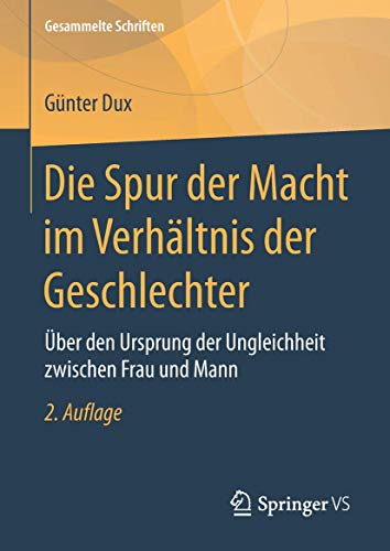 Die Spur der Macht im Verhältnis der Geschlechter: Über den Ursprung der Ungleichheit zwischen Frau und Mann (Gesammelte Schriften, 10, Band 10)