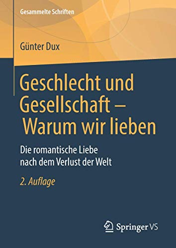 Geschlecht und Gesellschaft - Warum wir lieben: Die romantische Liebe nach dem Verlust der Welt (Gesammelte Schriften, 9, Band 9) von Springer VS