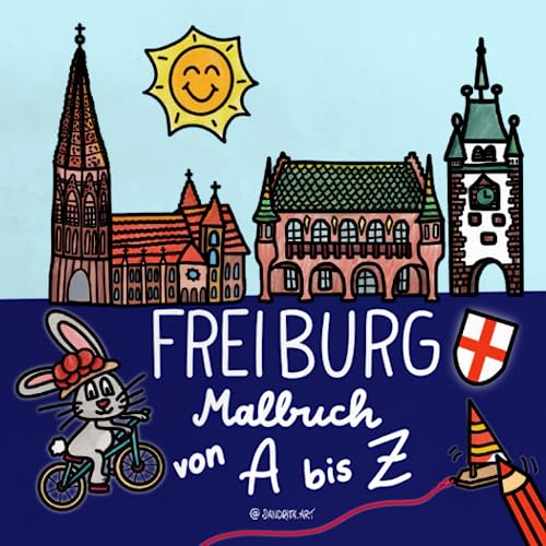 Freiburg Malbuch von A bis Z: Highlights aus Freiburg im Breisgau zum Ausmalen mit vielen Details - ideal für Kinder ab 6 Jahren von S. Dux