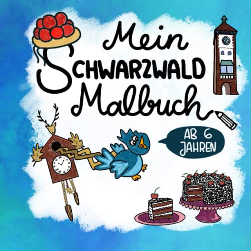Schwarzwald Malbuch für Kinder ab 6 Jahren: 30 typische Schwarzwald Motive inkl. Spezialitäten, Souvenirs und schönen Orten zum Ausmalen und Entdecken für Kinder von Independently published