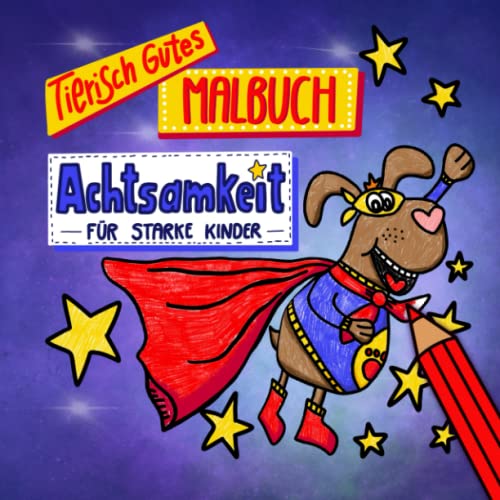 Tierisch Gutes Malbuch Achtsamkeit für starke Kinder: Ausmalbuch mit niedlichen Charakteren, motivierenden Sprüchen und positiven Affirmationen für ... und Entspannung für Kinder von 8-12 Jahren von S. Dux