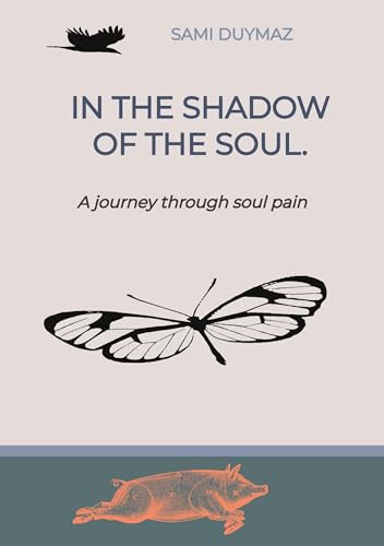 In the shadow of the soul.: A journey through soul pain von tredition