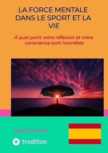 La force mentale dans le sport et la vie: À quel point votre réflexion et votre conscience sont honnêtes von tredition