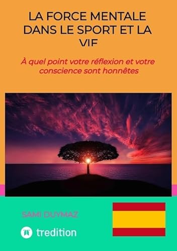 La force mentale dans le sport et la vie: À quel point votre réflexion et votre conscience sont honnêtes von tredition