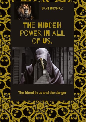 The hidden power in all of us.: The friend in us and the danger von tredition