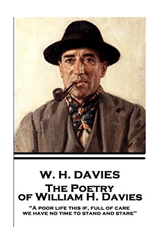 The Poetry of W. H. Davies: "A poor life this if, full of care, we have no time to stand and stare"