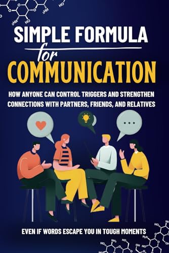 Simple Formula for Communication: How Anyone Can Control Triggers and Strengthen Connections with Partners, Friends, and Relatives Even If Words Escape You in Tough Moments Simple Formula for Communication: How Anyone Can Control Triggers and Strengthen Connections with Partners, Friends, and Relatives Even If Words Escape You in Tough Moments von Independently published