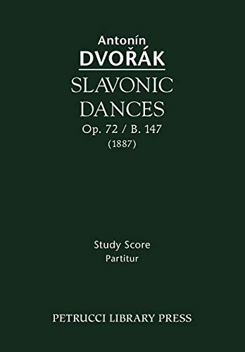 Slavonic Dances, Op.72 / B.147: Study score Slavonic Dances, Op.72 / B.147: Study score