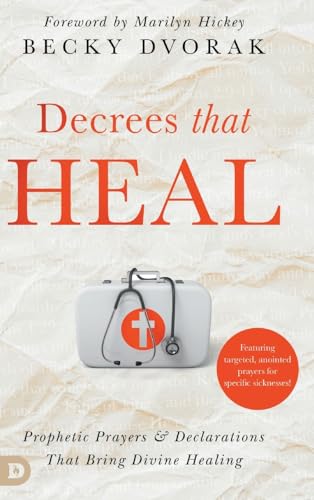 Decrees that Heal: Prophetic Prayers and Declarations That Bring Divine Healing von Destiny Image