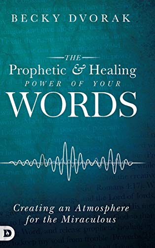 The Prophetic and Healing Power of Your Words von Destiny Image
