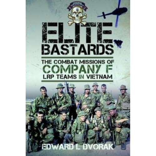 Elite Bastards: The Combat Missions of Company F, LRP Teams in Vietnam