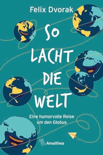 So lacht die Welt: Eine humorvolle Reise um den Globus von Amalthea Verlag