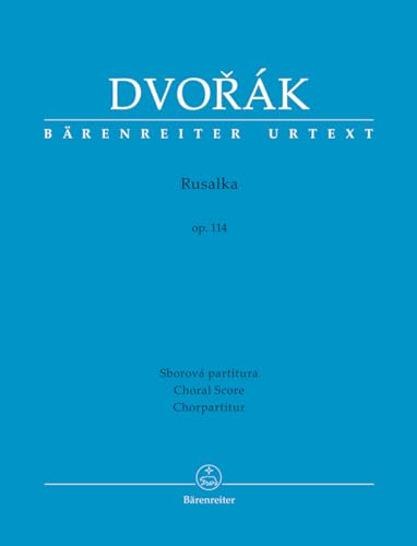 Rusalka op. 114 -Lyrisches Märchen in drei Akten-. Chorpartitur, Urtextausgabe. BÄRENREITER URTEXT von Bärenreiter Verlag