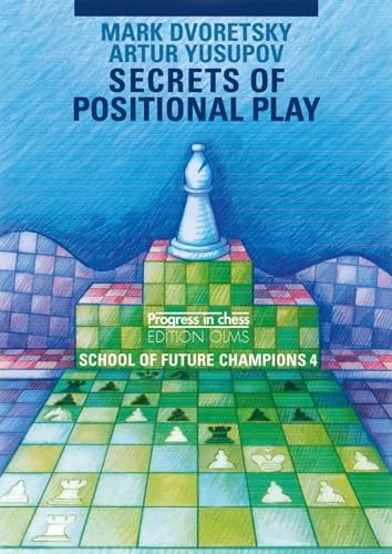School of Future Champions / Secrets of Positional Play: School of Future Chess Champions 4 (Progress in Chess, Band 25)