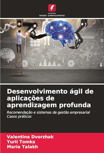 Desenvolvimento ágil de aplicações de aprendizagem profunda: Recomendação e sistemas de gestão empresarialCasos práticos von Edições Nosso Conhecimento