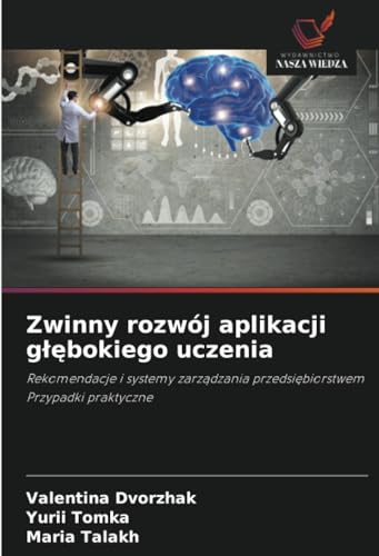 Zwinny rozwój aplikacji g¿¿bokiego uczenia: Rekomendacje i systemy zarz¿dzania przedsi¿biorstwemPrzypadki praktyczne von Wydawnictwo Nasza Wiedza